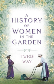 History Of Women In The Garden By Way, Twigs