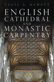 English Cathedral & Monastic Carpentry By Hewett, Cecil A