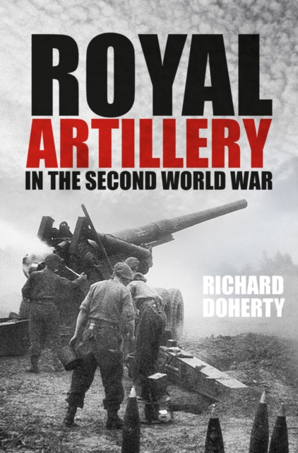 Royal Artillery In The Second World War