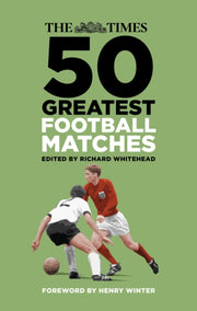 Times 50 Greatest Football Matches By Whitehead, Richard