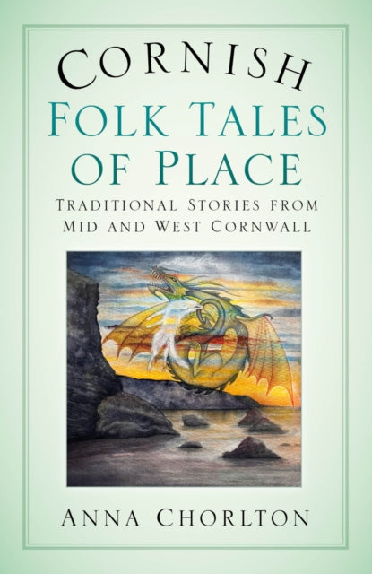 Cornish Folk Tales Of Place By Chorlton, Anna