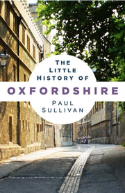 Little History Of Oxfordshire By Sullivan, Paul
