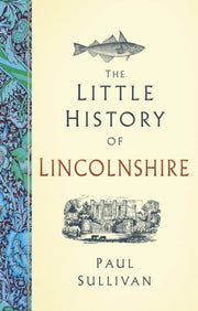 Little History Of Lincolnshire By Sullivan, Paul
