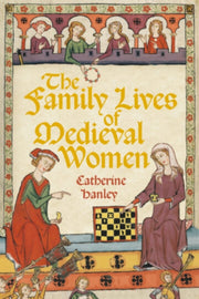 Family Lives Of Medieval Women By Hanley, Catherine
