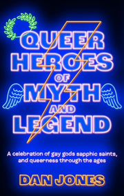 Queer Heroes Of Myth & Legend By Jones, Dan