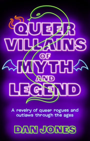 Queer Villains Of Myth & Legend By Jones, Dan
