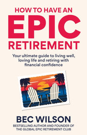 How To Have An Epic Retirement