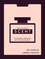How To Speak Scent By Fairley, Josephine