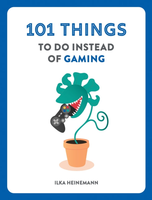 101 Things To Do Instead Of Gaming By Heinemann, Ilka