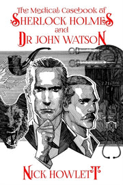 The Medical Casebook Of Sherlock Holmes By Howlett, Nick
