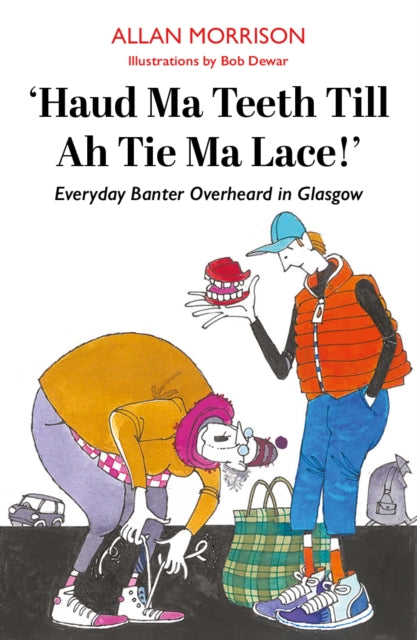 Haud Ma Teeth Till Ah Tie Ma Lace By Morrison, Alan