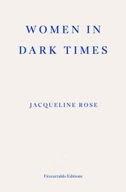Women In Dark Times By Rose, Jacqueline