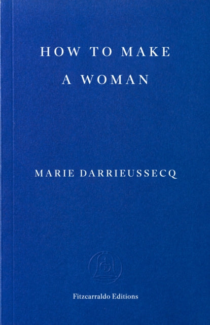 How To Make A Woman By Darrieussecq, Marie