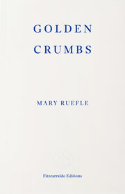 Golden Crumbs By Ruefle, Mary