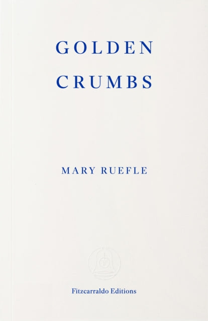 Golden Crumbs By Ruefle, Mary