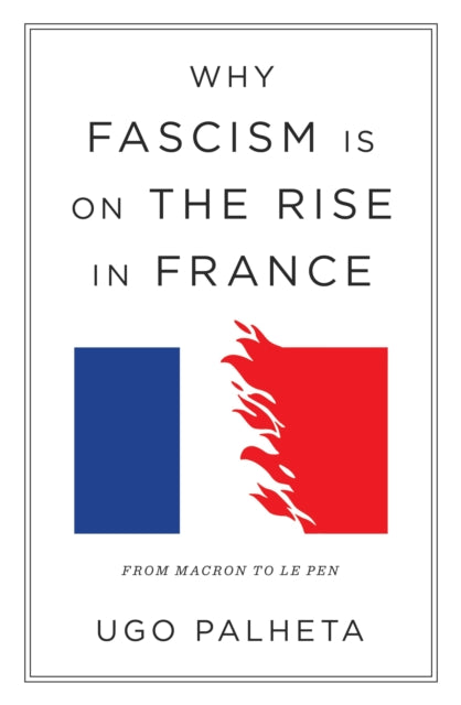 Why Fascism Is On The Rise In France By Palheta, Ugo