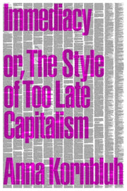 Immediacy Or The Style Of Too Late Capit By Kornbluh, Anna