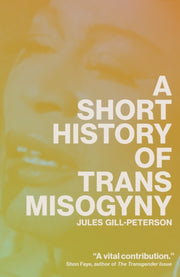 Short History Of Trans Misogyny By Gill-peterson, Jules