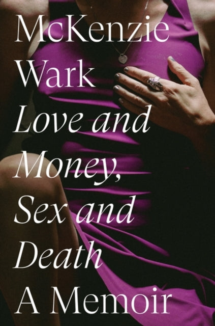 Love & Money Sex & Death By Wark, Mckenzie