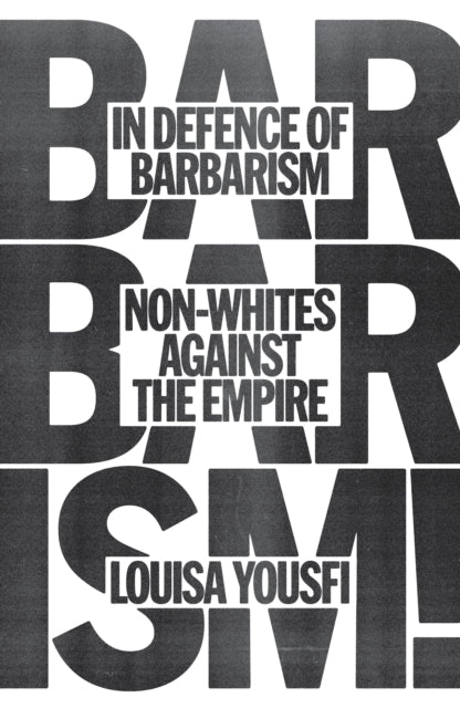 In Defence Of Barbarism By Yousfi, Louisa