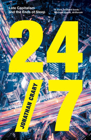 24 7 Late Capitalism & The Ends Of Sleep By Crary, Jonathan