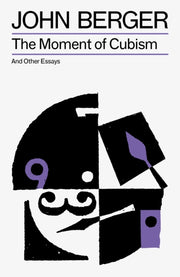 Moment Of Cubism By Berger, John