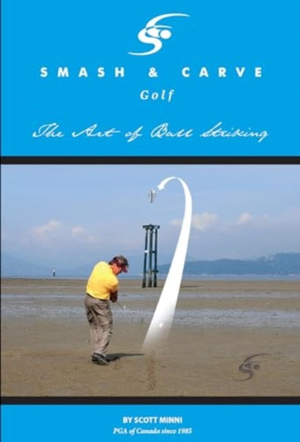 Smash & Carve Golf The Art Of Ball Strik