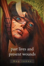 Past Lives Present Wounds