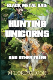 Black Metal Dad: Hunting Unicorns And Ot
