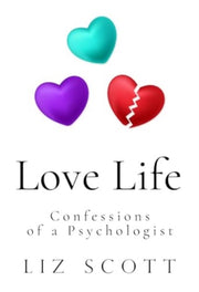 Love Life Confessions Of A Psychologist By Scott, Liz
