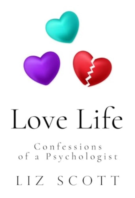 Love Life Confessions Of A Psychologist By Scott, Liz