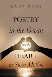 Poetry In The Ocean & The Heart In Slow By Rose, Lady