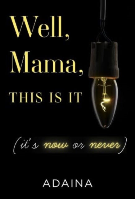 Well Mama This Is It Its Now Or Never