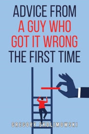 Advice From A Guy Who Got It Wrong The F
