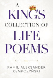 Kings Collection Of Life Poems By Kempczy?ski, Kamil A