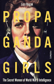 Propaganda Girls By Rogak, Lisa