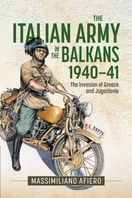 Italian Army In The Balkans 1940 41 By Afiero, Massimiliano