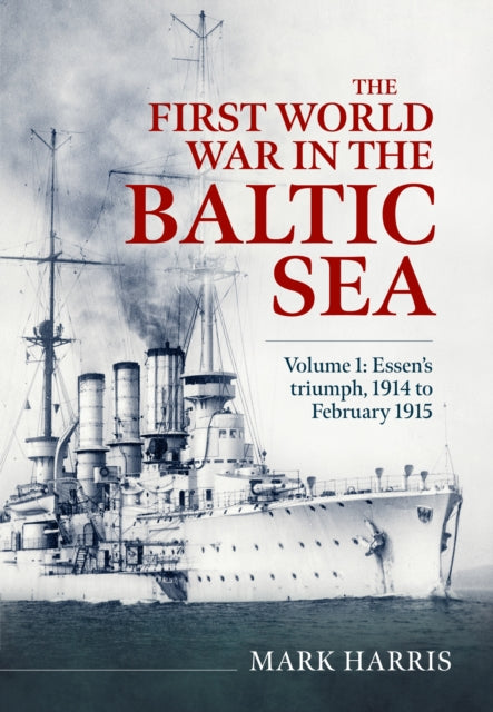 First World War In The Baltic Sea Vol 1 By Harris, Mark