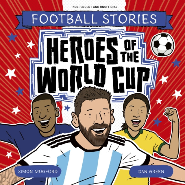 Football Stories Heroes Of The World Cup By Mugford, Simon