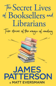 Secret Lives Of Booksellers & Librarians By Patterson, James