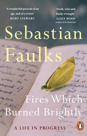 Fires Which Burned Brightly By Faulks, Sebastian