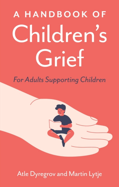 Handbook Of Childrens Grief By Dyregrov, Atle