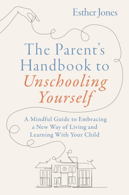 Parents Handbook To Unschooling Yourself