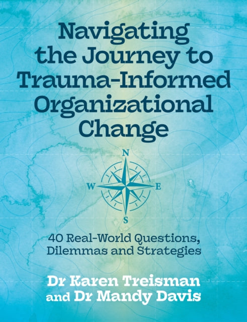 Navigating The Journey To Trauma Informe By Treisman, Karen