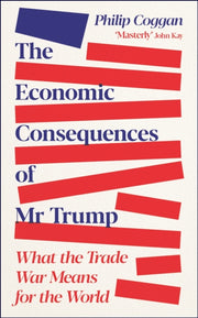 Economic Consequences Of Mr Trump By Coggan, Philip