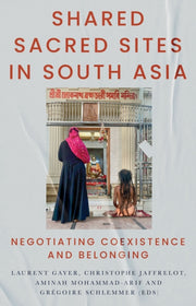 Shared Sacred Sites In South Asia By Gayer, Laurent (ed)