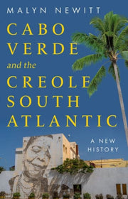 Cape Verde & The Creole South Atlantic By Newitt, Malyn