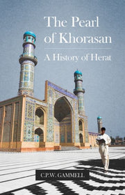 Pearl Of Khorasan A History Of Herat By Gammell, C P W
