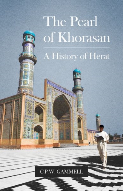 Pearl Of Khorasan A History Of Herat