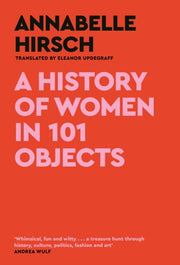 History Of Women In 101 Objects By Hirsch, Annabelle